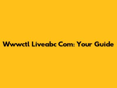Wwwctl Liveabc Com: Your Guide