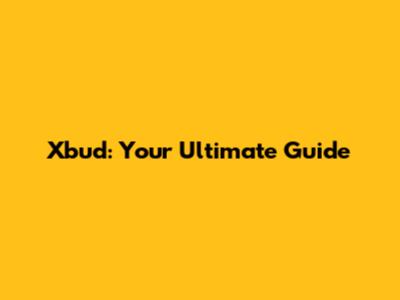 Xbud: Your Ultimate Guide
