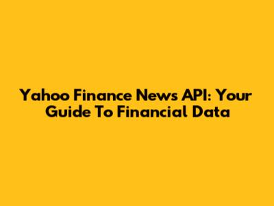Yahoo Finance News API: Your Guide To Financial Data