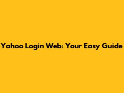 Yahoo Login Web: Your Easy Guide