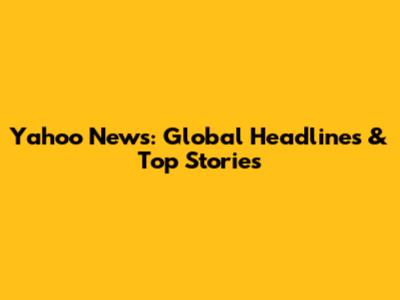Yahoo News: Global Headlines & Top Stories