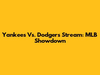 Yankees Vs. Dodgers Stream: MLB Showdown