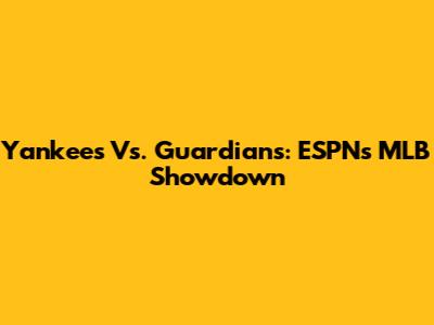 Yankees Vs. Guardians: ESPN's MLB Showdown