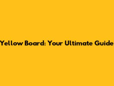 Yellow Board: Your Ultimate Guide