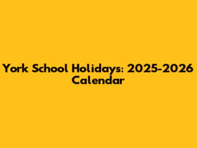 York School Holidays: 2025-2026 Calendar