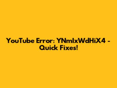 YouTube Error: YNmIxWdHiX4 - Quick Fixes!