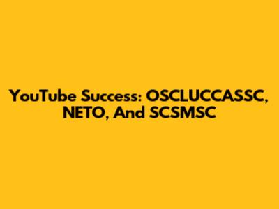 YouTube Success: OSCLUCCASSC, NETO, And SCSMSC