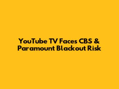 YouTube TV Faces CBS & Paramount Blackout Risk