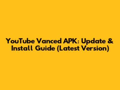 YouTube Vanced APK: Update & Install Guide (Latest Version)