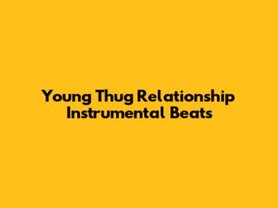 Young Thug Relationship Instrumental Beats