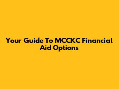 Your Guide To MCCKC Financial Aid Options