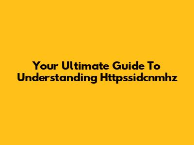 Your Ultimate Guide To Understanding Httpssidcnmhz