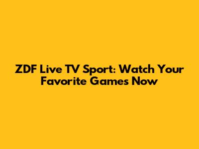 ZDF Live TV Sport: Watch Your Favorite Games Now