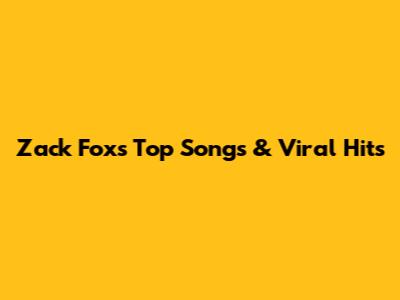 Zack Fox's Top Songs & Viral Hits