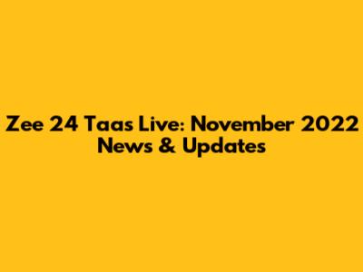 Zee 24 Taas Live: November 2022 News & Updates
