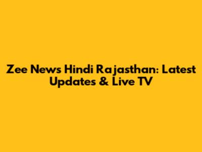 Zee News Hindi Rajasthan: Latest Updates & Live TV