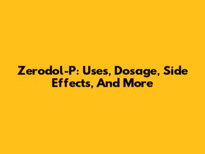 Zerodol-P: Uses, Dosage, Side Effects, And More