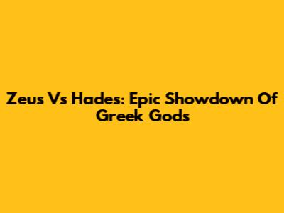 Zeus Vs Hades: Epic Showdown Of Greek Gods