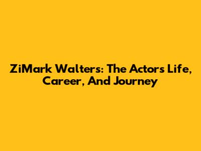 ZiMark Walters: The Actor's Life, Career, And Journey