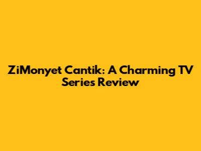 ZiMonyet Cantik: A Charming TV Series Review