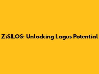 ZiSILOS: Unlocking Lagu's Potential
