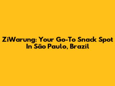 ZiWarung: Your Go-To Snack Spot In São Paulo, Brazil