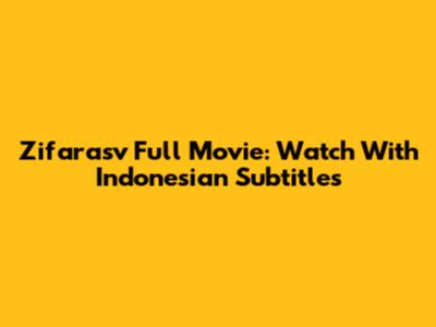 Zifarasv Full Movie: Watch With Indonesian Subtitles