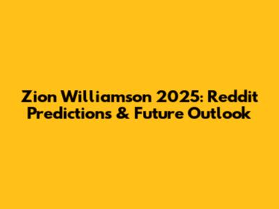 Zion Williamson 2025: Reddit Predictions & Future Outlook