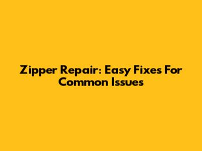 Zipper Repair: Easy Fixes For Common Issues