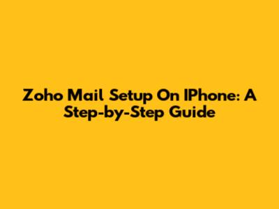 Zoho Mail Setup On IPhone: A Step-by-Step Guide