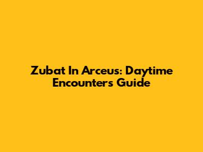Zubat In Arceus: Daytime Encounters Guide