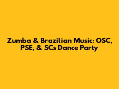 Zumba & Brazilian Music: OSC, PSE, & SC's Dance Party