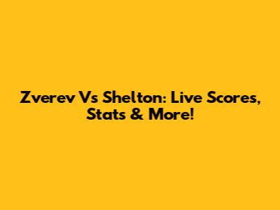 Zverev Vs Shelton: Live Scores, Stats & More!